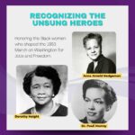 Recognizing the Unsung Heroes. Honoring the Black women who shaped the 1963 March on Washington for Job and Freedom with images of Anna Arnold Headsman, Dorothy Height, Dr. Pauli Murray