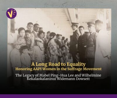 Image of AAPI individuals lined up. Text: A long Road to Equality Honoring AAPI Women in the Suffrage Movement The Legacy of Mabel Ping-Hua Lee and Wilhelmine Kekalaokalaninui Widemann Dowsett